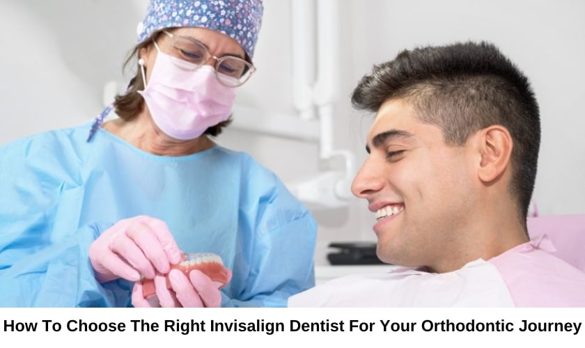 How to choose the right invisalign dentist for your oral health